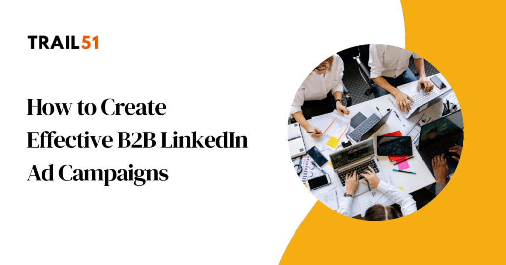 How to Create Effective B2B LinkedIn Ad Campaigns