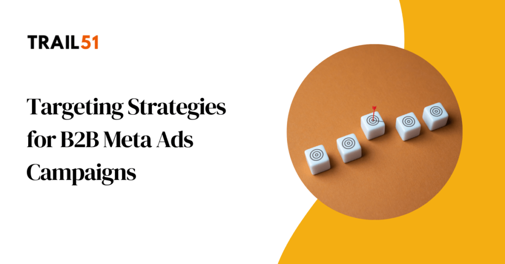 Targeting Strategies for B2B Meta Ads Campaigns