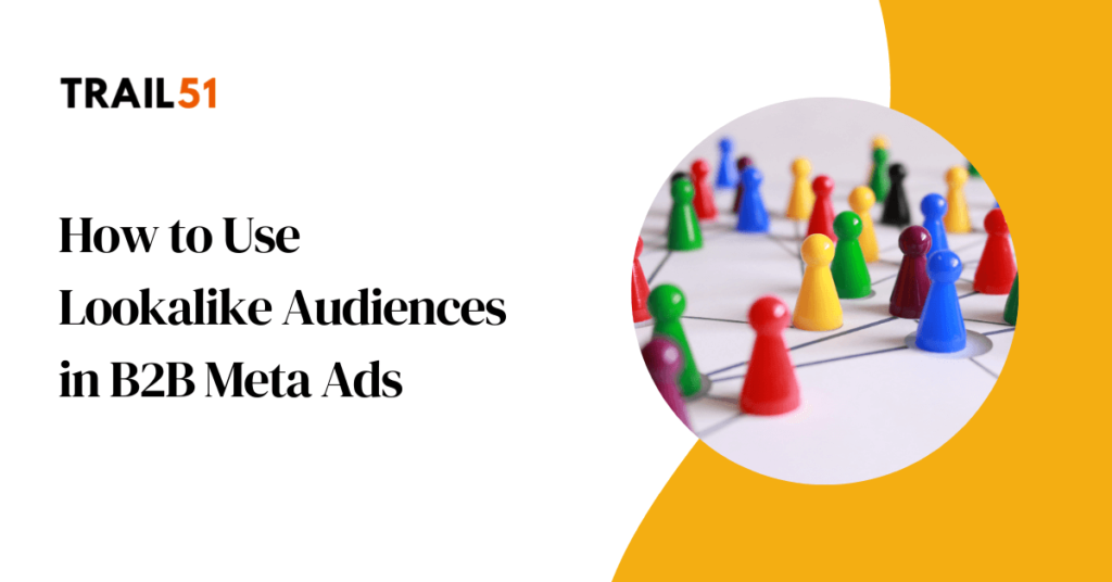 How to Use Lookalike Audiences in B2B Meta Ads